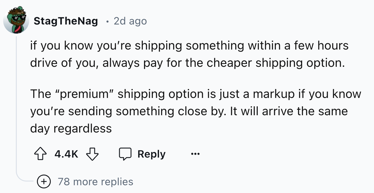 number - Stag TheNag . 2d ago if you know you're shipping something within a few hours drive of you, always pay for the cheaper shipping option. The "premium" shipping option is just a markup if you know you're sending something close by. It will arrive t